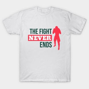 The Fight Never Ends T-Shirt